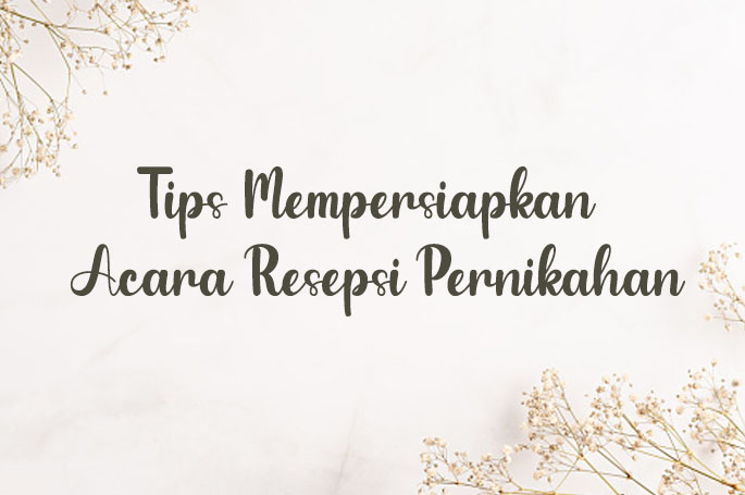 Tips Mempersiapkan Resepsi Pernikahan